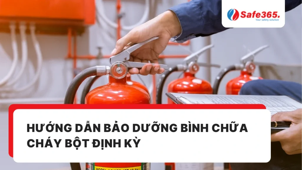 Hướng dẫn bảo dưỡng bình chữa cháy bột định kỳ