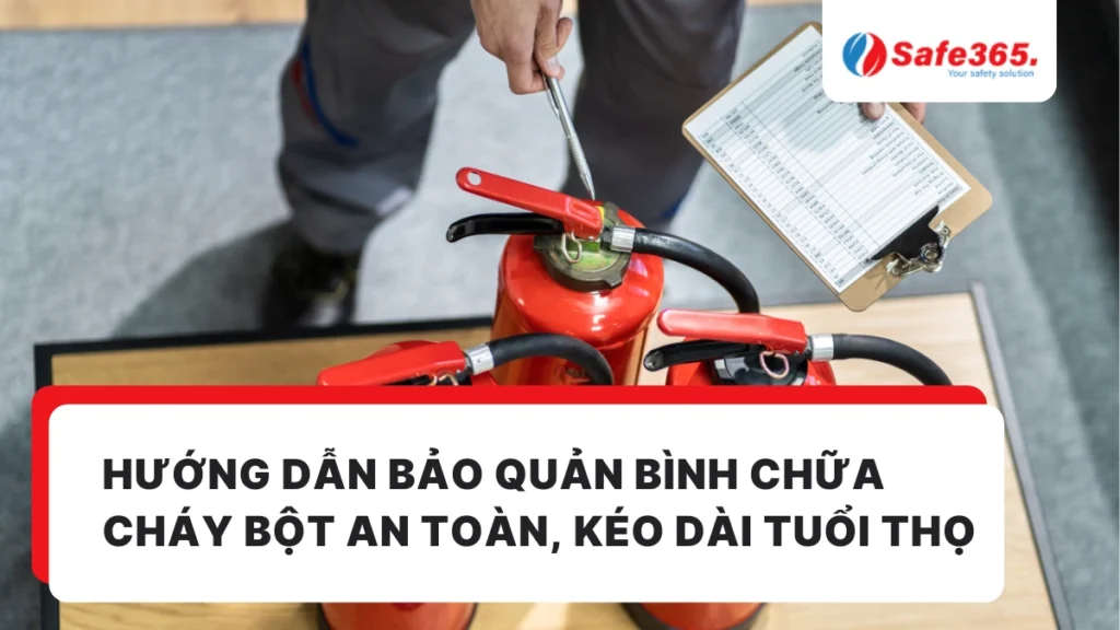 Hướng dẫn bảo quản bình chữa cháy bột an toàn, kéo dài tuổi thọ