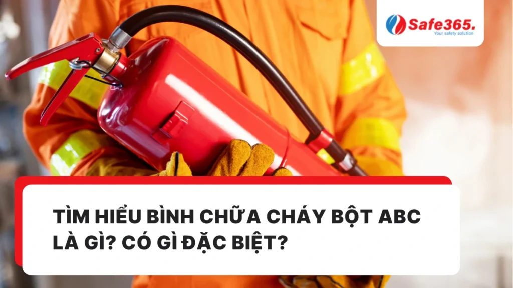 Tìm hiểu bình chữa cháy bột ABC là gì? Có gì đặc biệt?