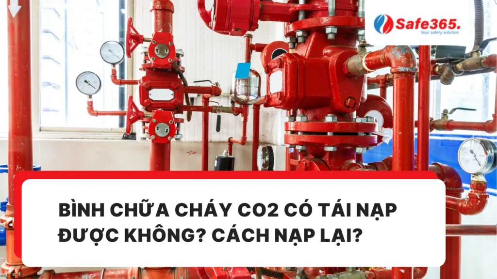 Bình chữa cháy CO2 có tái nạp được không? Cách nạp lại?