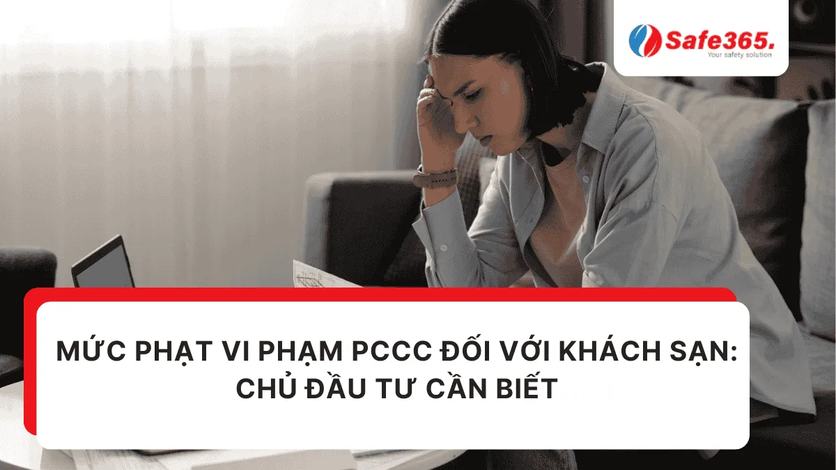 Mức phạt vi phạm PCCC đối với khách sạn: Chủ đầu tư cần biết Phạt pccc khách sạn