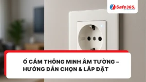 Ổ cắm thông minh âm tường – Hướng dẫn chọn & lắp đặt