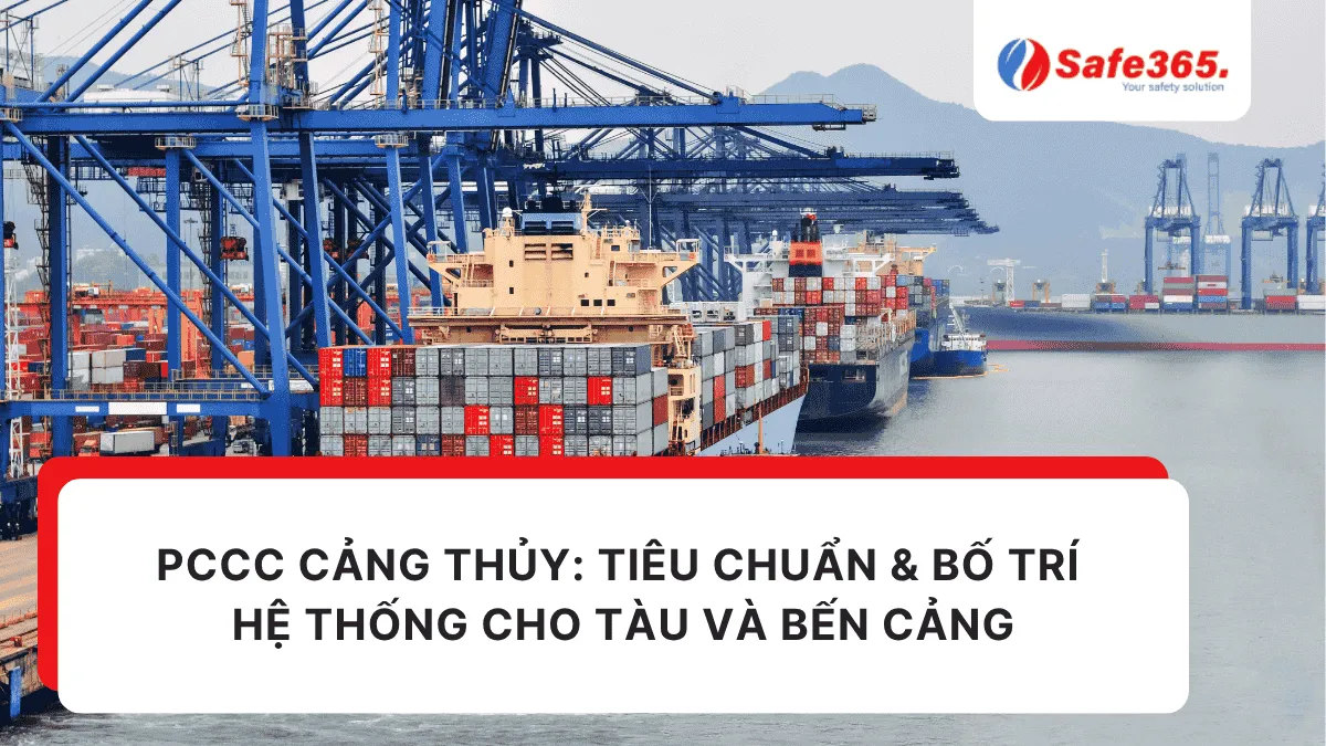 PCCC cảng thủy: Tiêu chuẩn & bố trí hệ thống cho tàu và bến cảng Pccc cảng thủy