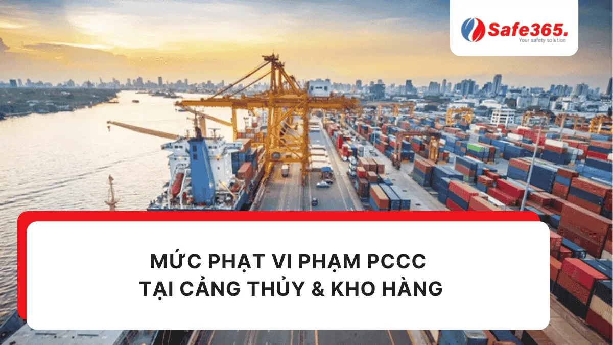 Mức phạt vi phạm PCCC tại cảng thủy & kho hàng Phạt pccc cảng thủy