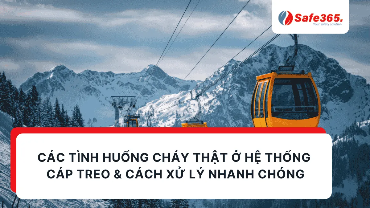 Các tình huống cháy thật ở hệ thống cáp treo & cách xử lý nhanh chóng Tình huống cháy cáp treo